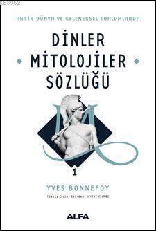 Antik Dünya Ve Geleneksel Toplumlarda Dinler Mitolojiler Sözlüğü 1 - 1