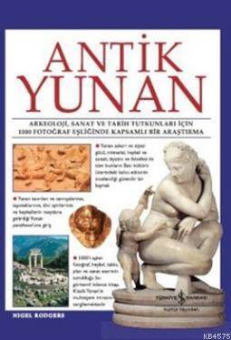 Antik Yunan (Ciltli); Arkeoloji, Sanat ve Tarih Tutkunları İçin 1000 Fotoğraf Eşliğinde Kapsamlı Bir Araştırma - İş Bankası Kültür Yayınları