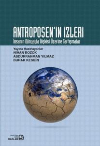 Antroposen'in İzleri - İnsanın Dünyayla İlişkisi Üzerine Tartışmalar - Bağlam Yayıncılık