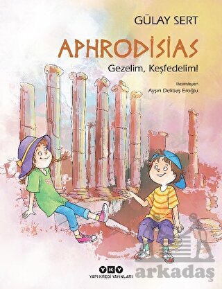 Aphrodisias - Gezelim, Keşfedelim! - Yapı Kredi Yayınları