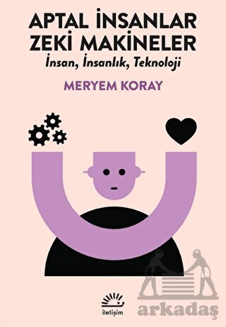 Aptal İnsanlar, Zeki Makineler - İletişim Yayınevi