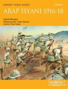 Arap İsyanı 1916-18 - İş Bankası Kültür Yayınları