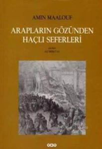 Arapların Gözünden Haçlı Seferleri - Yapı Kredi Yayınları