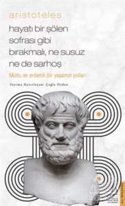 Aristoteles - Mutlu Ve Erdemli Bir Yaşamın Yolları - Destek Yayınları