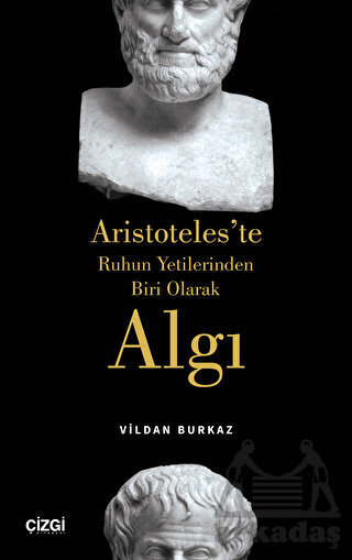 Aristoteles'te Ruhun Yetilerinden Biri Olarak Algı - Çizgi Kitabevi Yayınları