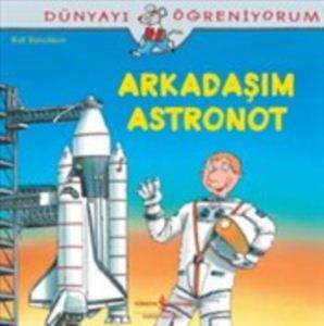 Arkadaşım Astronot; Dünyayı Öğreniyorum - İş Bankası Kültür Yayınları