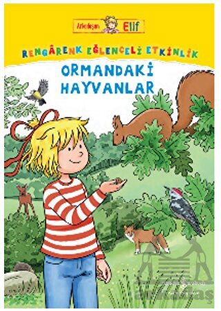 Arkadaşım Elif - Rengarenk Eğlenceli Etkinlik Ormandaki Hayvanlar - İş Bankası Kültür Yayınları