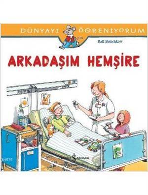 Arkadaşım Hemşire; Dünyayı Öğreniyorum - 1