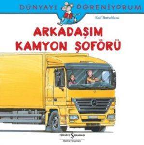 Arkadaşım Kamyon Şoförü; Dünyayı Öğreniyorum - 1