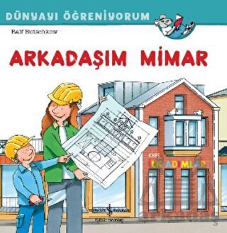 Arkadaşım Mimar Dünyayı Öğreniyorum - 1