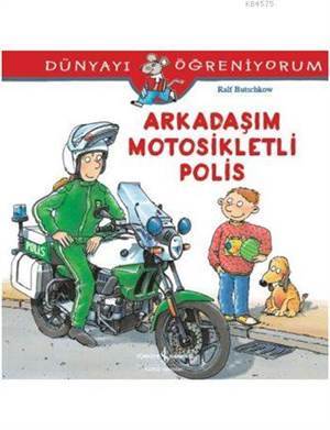 Arkadaşım Motosikletli Polis; Dünyayı Öğreniyorum - İş Bankası Kültür Yayınları