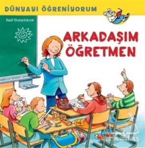 Arkadaşım Öğretmen - Dünyayı Öğreniyorum - İş Bankası Kültür Yayınları
