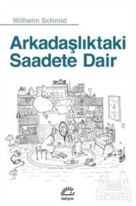 Arkadaşlıktaki Saadete Dair - İletişim Yayınevi