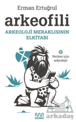 Arkeofili - Arkeoloji Meraklısının Elkitabı - Mundi