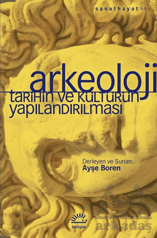 Arkeoloji - Tarihin Ve Kültürün Yapılandırılması - İletişim Yayınevi