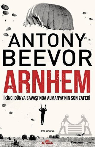 Arnhem - İkinci Dünya Savaşı’Nda Almanya’Nın Son Zaferi - Kronik Kitap
