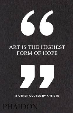 Art Is the Highest Form of Hope & Other Quotes by Artists - 1