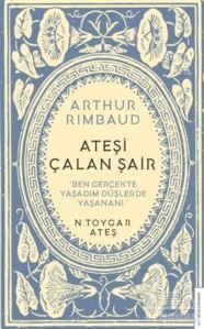 Arthur Rimbaud - Ateşi Çalan Şair - Destek Yayınları