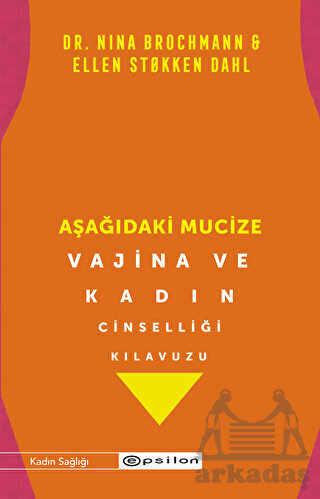 Aşağıdaki Mucize - Vajina Ve Kadın Cinselliği Kılavuzu - Epsilon Yayınevi