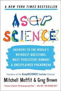 AsapSCIENCE: Answers to the World's Weirdest Questions, Most Persistent Rumors, and Unexplained Phenomena - Scribner