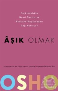 Aşık Olmak - Farkındalıkla Nasıl Sevilir Ve Korkuya Kapılmadan Bağ Kurulur? - Butik Yayınları