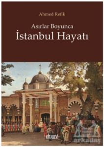 Asırlar Boyunca İstanbul Hayatı - Kitabevi Yayınları