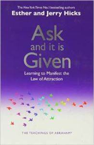 Ask And It Is Given: Learning To Manifest Your Desires - 1