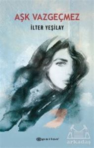 Aşk Vazgeçmez - Epsilon Yayınevi