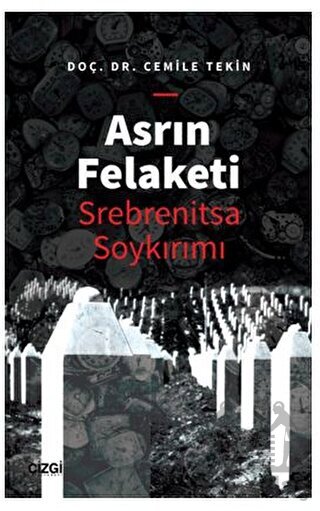 Asrın Felaketi - Srebrenitsa Soykırımı - Çizgi Kitabevi Yayınları
