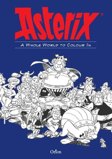 Asterix: A Whole World to Colour In - Orion Children's Books