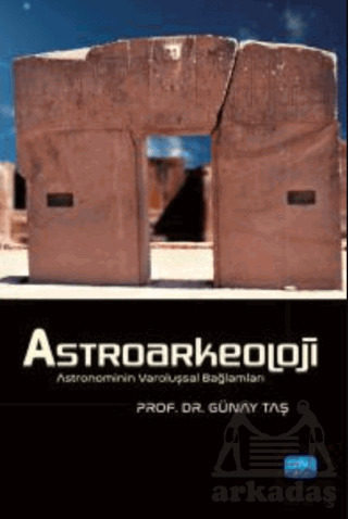 Astroarkeoloji - Astronominin Varoluşsal Bağlamları - Nobel Akademik Yayıncılık