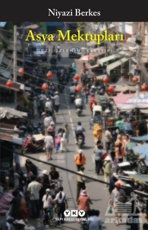 Asya Mektupları - Gezi, İzlenim, Eleştiri - Yapı Kredi Yayınları