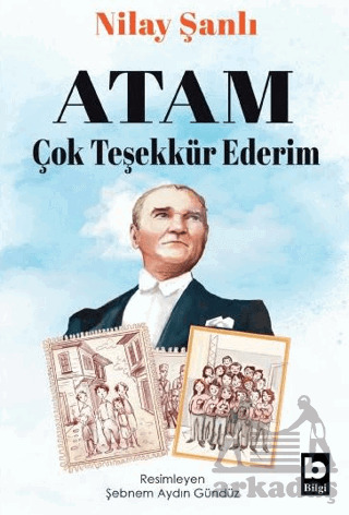 Atam Çok Teşekkür Ederim - Bilgi Yayınevi
