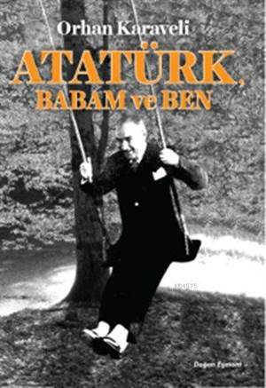 Atatürk, Babam ve Ben - Doğan Egmont Yayıncılık