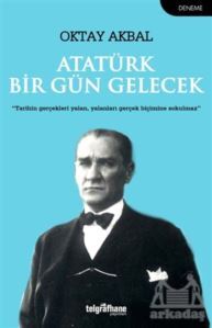 Atatürk Bir Gün Gelecek - Telgrafhane Yayınları