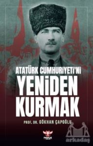 Atatürk Cumhuriyeti'ni Yeniden Kurmak - Pankuş Yayınları