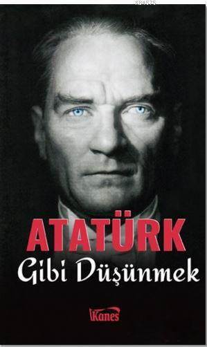 Atatürk Gibi Düşünmek - Kanes Yayınları