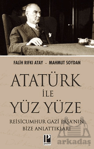 Atatürk İle Yüz Yüze Reisicumhur Gazi Paşa’Nın Bize Anlattıkları - 1