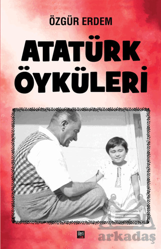 Atatürk Öyküleri - İleri Yayınları