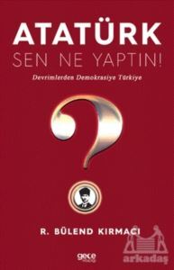 Atatürk, Sen Ne Yaptın! - Gece Kitaplığı