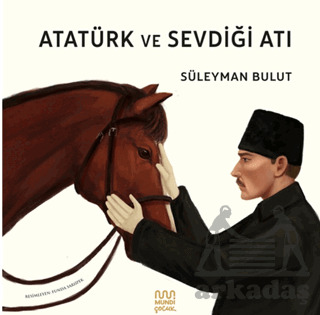 Atatürk Ve Sevdiği Atı - Mundi Çocuk