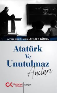 Atatürk Ve Unutulmaz Anıları - Cumhuriyet Kitapları