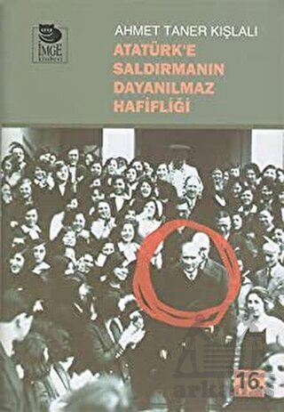 Atatürke Saldırmanın Dayanılmaz Hafifliği - İmge Kitabevi Yayınları