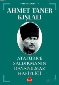 Atatürk'e Saldırmanın Dayanılmaz Hafifliği; Bütün Eserleri - 1 - Kırmızı Kedi Yayınevi