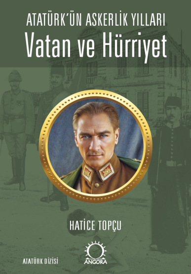 Vatan ve Hürriyet – Atatürk’ün Askerlik Yılları - Angora Yayıncılık