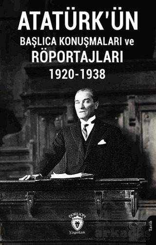 Atatürk'ün Başlıca Konuşmaları Ve Röportajları 1920-1938 - 2