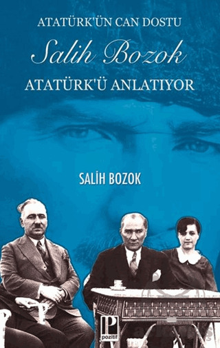 Atatürk’Ün Can Dostu Salih Bozok Atatürk’Ü Anlatıyor - Pozitif Yayınları