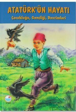 Atatürk'ün Hayatı, Çocukluğu , Gençliği , Devrimleri- Atatürk Serisi - Engin Yayınevi