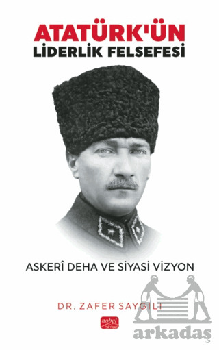 Atatürk'ün Liderlik Felsefesi - Nobel Bilimsel Eserler