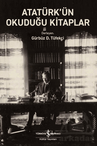 Atatürk’Ün Okuduğu Kitaplar - İş Bankası Kültür Yayınları